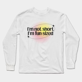 I'm not short Long Sleeve T-Shirt